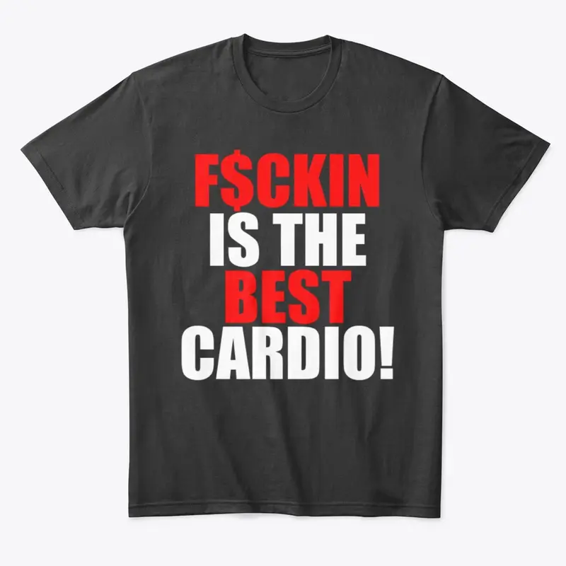 F$CKIN IS THE BEST CARDIO!